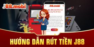 Hướng dẫn rút tiền J88